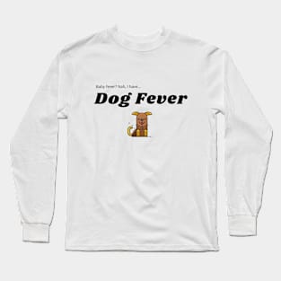 Dog Fever! Long Sleeve T-Shirt